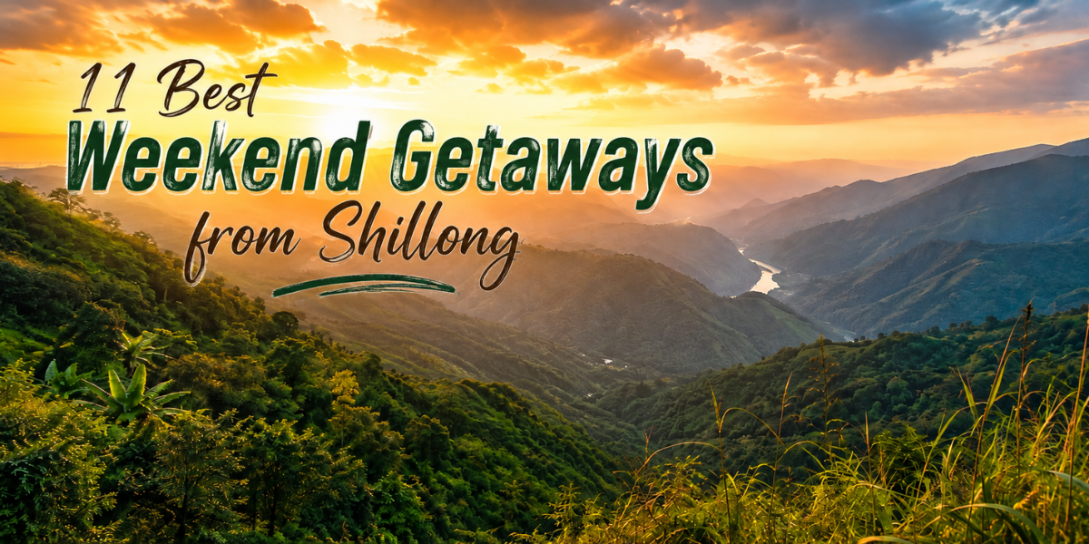 Text reads 11 Best Weekend Getaways from Shillong over a scenic view of a lush green valley with a winding river and sunset sky, mountains in the distance, and vibrant clouds—perfectly capturing the allure of unforgettable Weekend Getaways from Shillong.